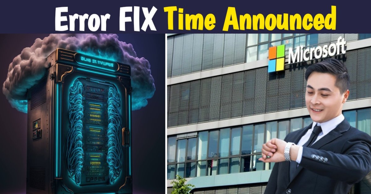 How much more time will it take to fix Microsoft error: The truth revealed