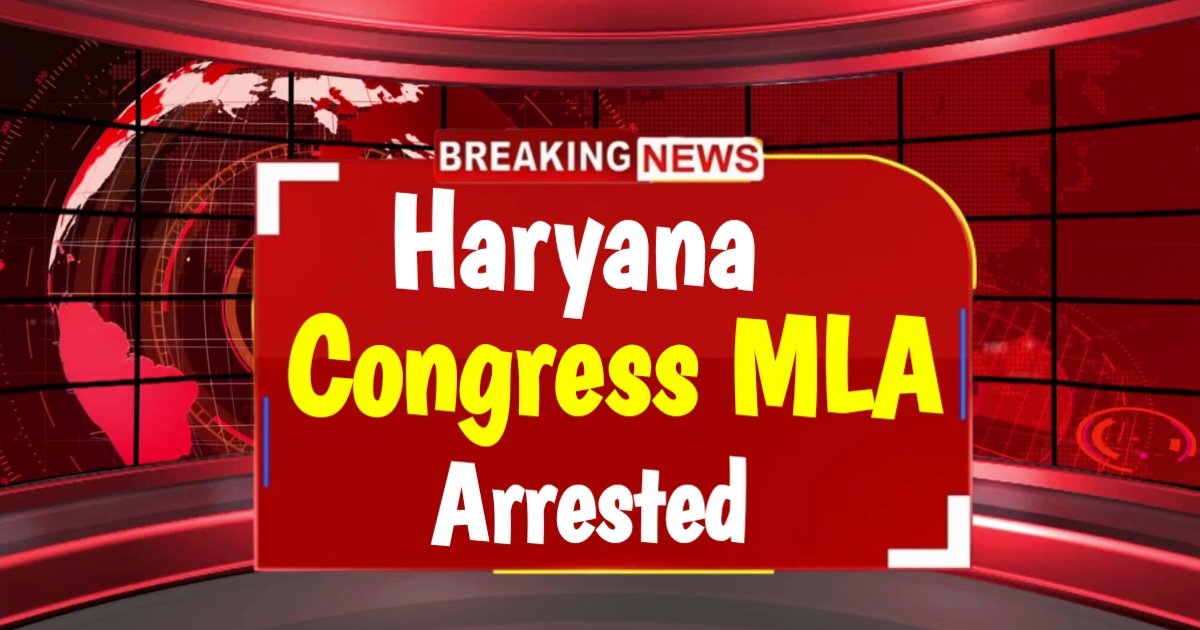 Haryana Congress MLA Arrested